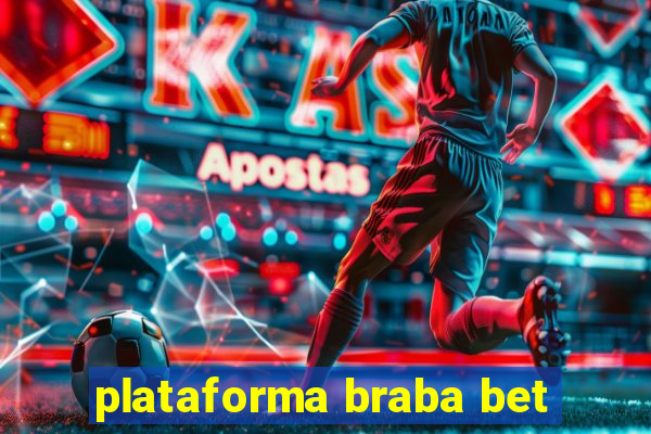 plataforma braba bet